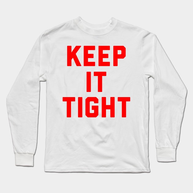 Keep It Tight Long Sleeve T-Shirt by TheArtism